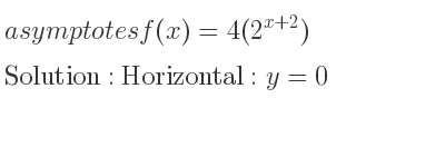 The asymptotes of f(x)=4(2^{x+2}) is Horizontal: y=0